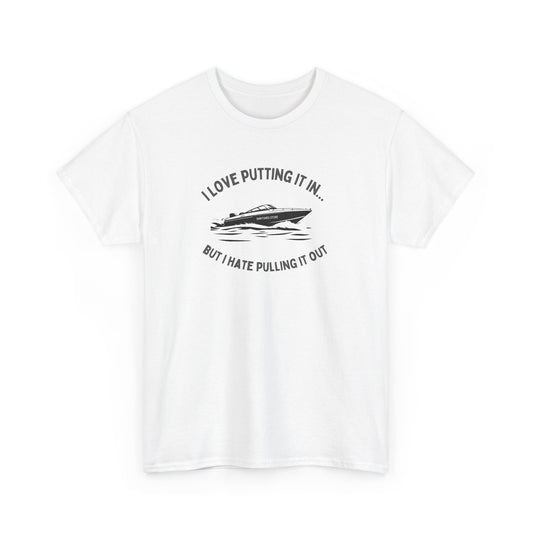 I Love Putting It In… But I Hate Pulling It Out T-shirt