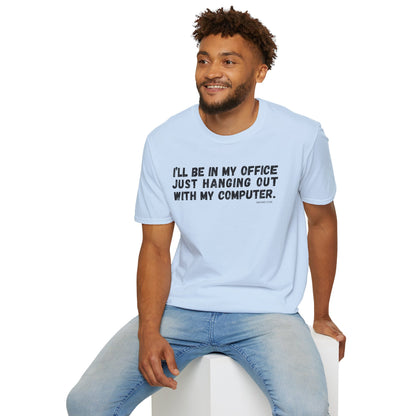 I'll Be In My Office Just Hanging Out With My Computer