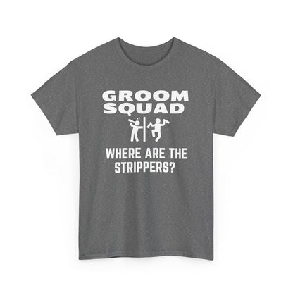 Groom Squad – Where Are the Strippers T-Shirt