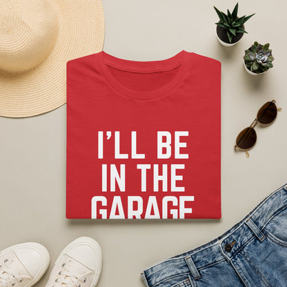 I’ll Be in the Garage T-shirt