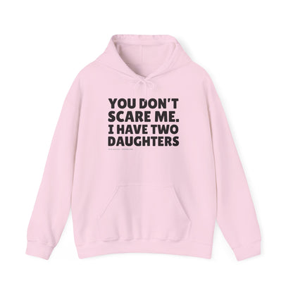 You Don't Scare Me, I Have Two Daughters Hoodie