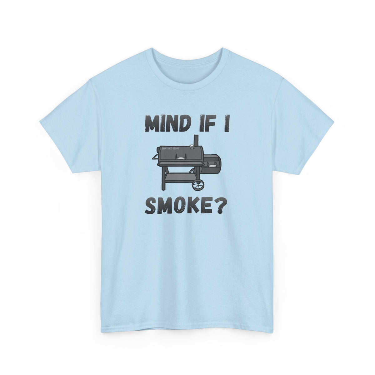 Grill T-Shirt — "Mind If I Smoke?" BBQ Smoker Tee for Grill Masters