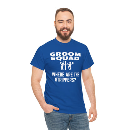 Groom Squad – Where Are the Strippers T-Shirt