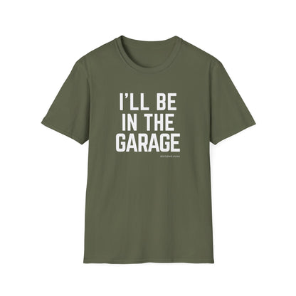 I’ll Be in the Garage T-shirt