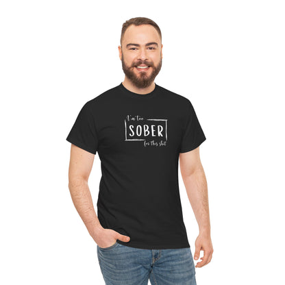 I'm too SOBER for this shit T-Shirt