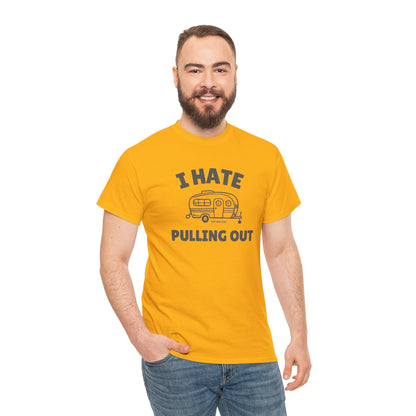 I Hate Pulling Out -camper T-shirt