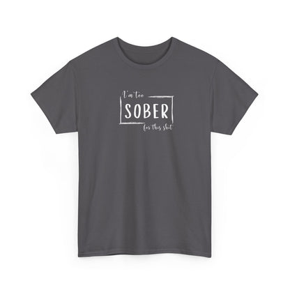 I'm too SOBER for this shit T-Shirt