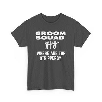 Groom Squad – Where Are the Strippers T-Shirt