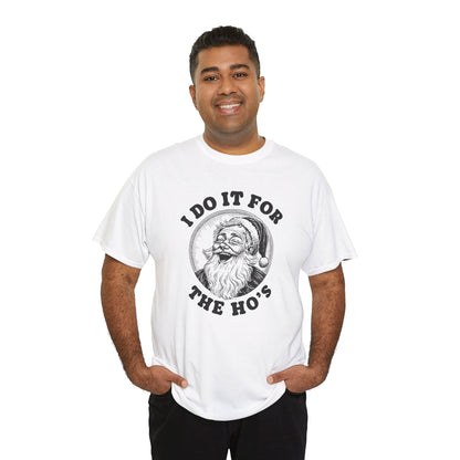 I Do It for the Ho's  T-Shirt