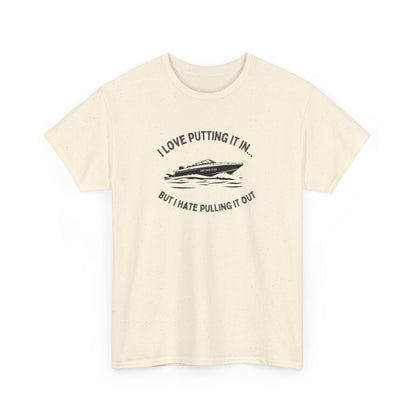 I Love Putting It In… But I Hate Pulling It Out T-shirt