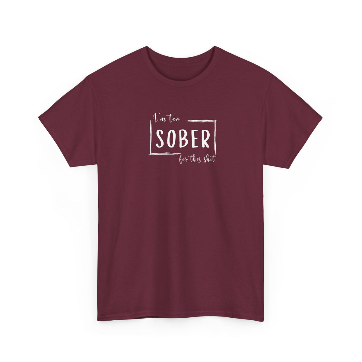 I'm too SOBER for this shit T-Shirt