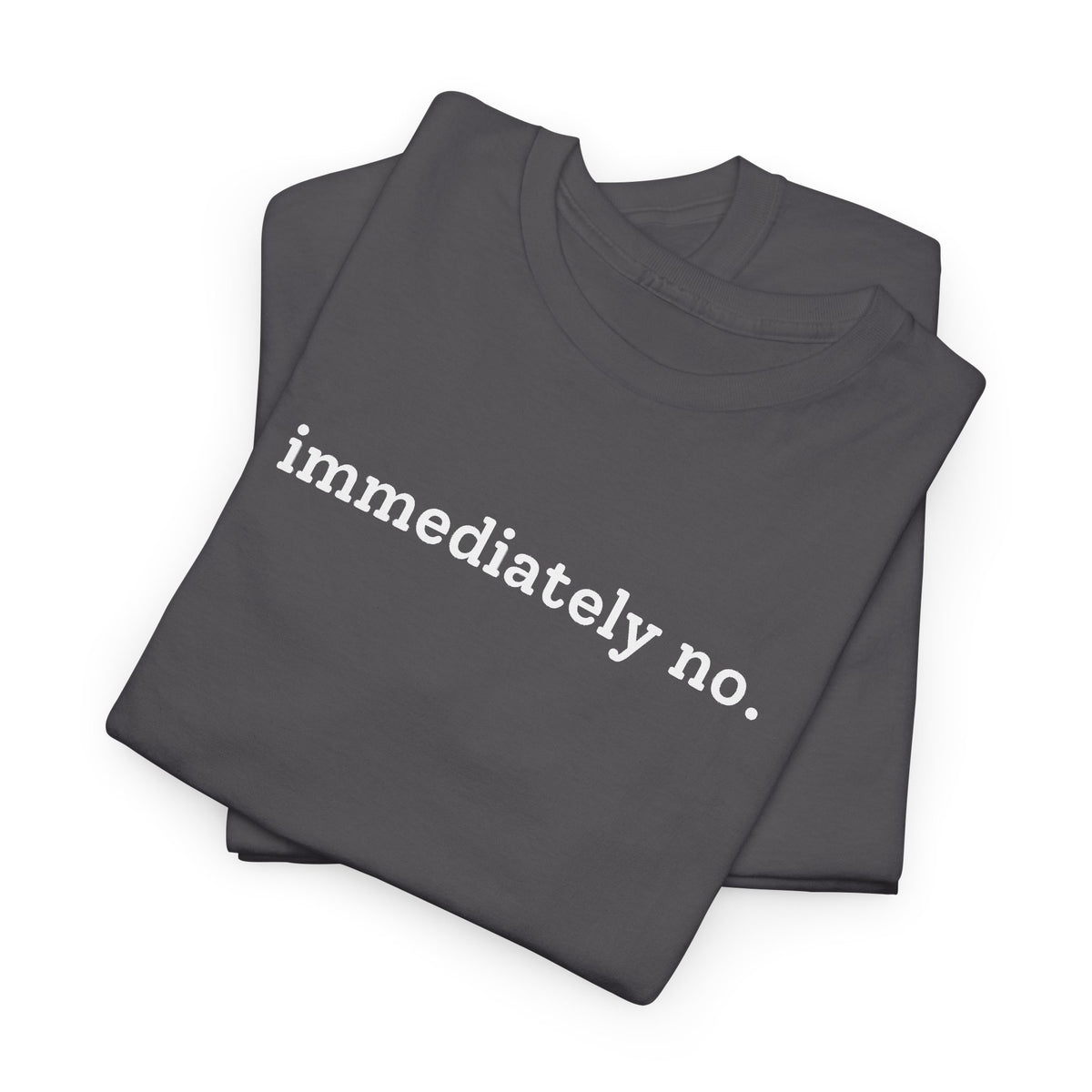 immediately no. T-shirt