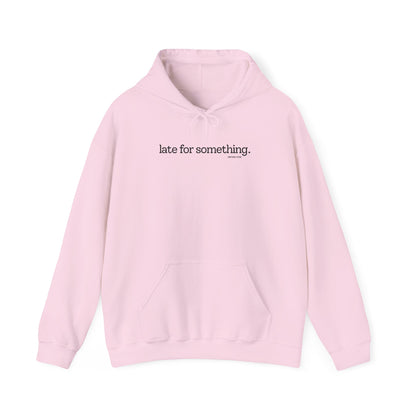 LATE FOR SOMETHING HOODIE