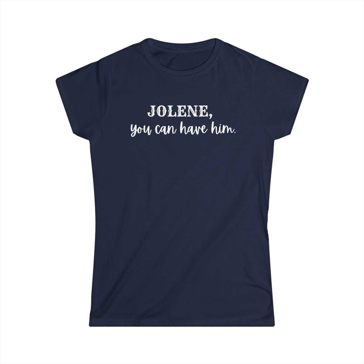 Jolene, you can have him  (Women's Tee)