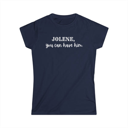 Jolene, you can have him  (Women's Tee)