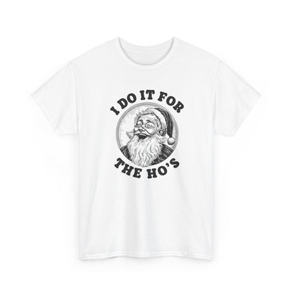 I Do It for the Ho's  T-Shirt