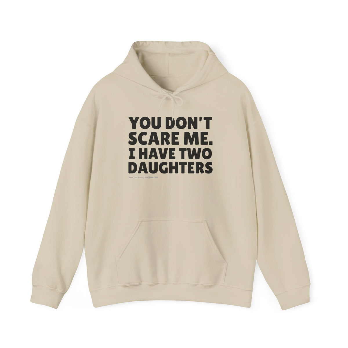 You Don't Scare Me, I Have Two Daughters Hoodie