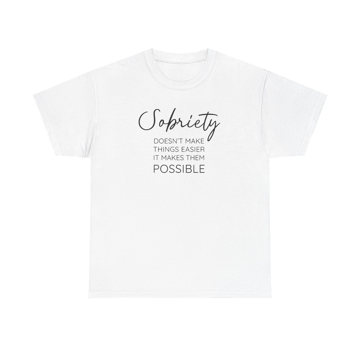 Sobriety doesn't make things easier it makes them possible