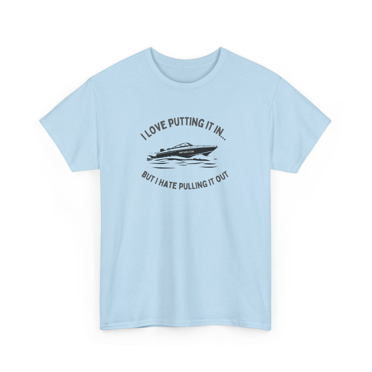 I Love Putting It In… But I Hate Pulling It Out T-shirt