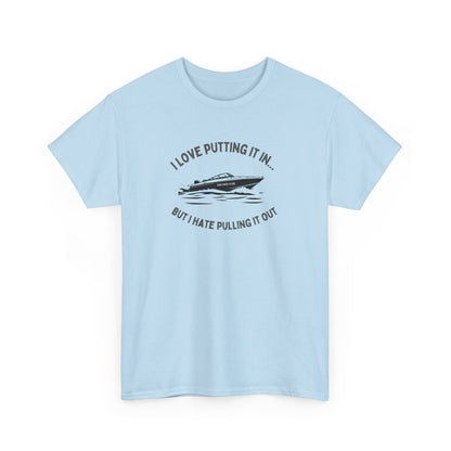 I Love Putting It In… But I Hate Pulling It Out T-shirt