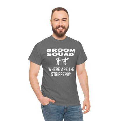 Groom Squad – Where Are the Strippers T-Shirt