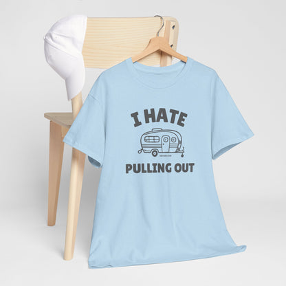 I Hate Pulling Out -camper T-shirt