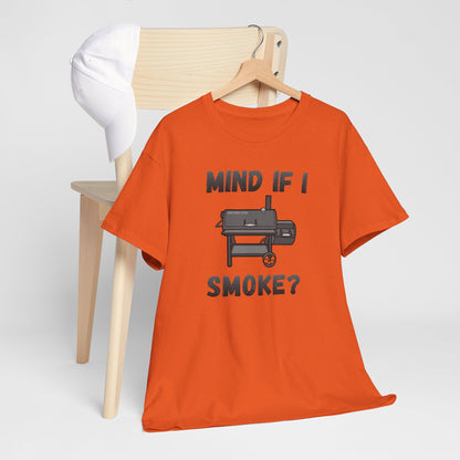 Grill T-Shirt — "Mind If I Smoke?" BBQ Smoker Tee for Grill Masters