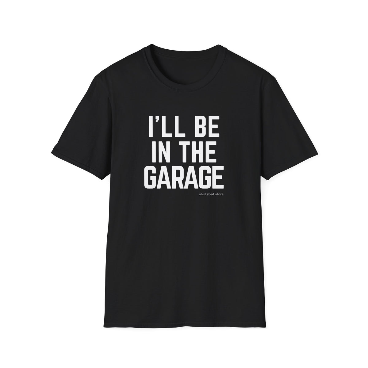 I’ll Be in the Garage T-shirt