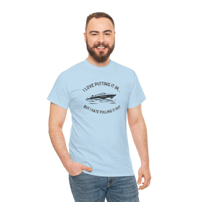 I Love Putting It In… But I Hate Pulling It Out T-shirt