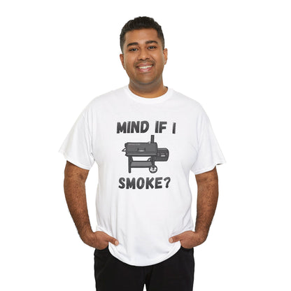 Grill T-Shirt — "Mind If I Smoke?" BBQ Smoker Tee for Grill Masters
