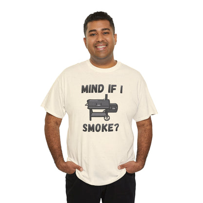 Grill T-Shirt — "Mind If I Smoke?" BBQ Smoker Tee for Grill Masters
