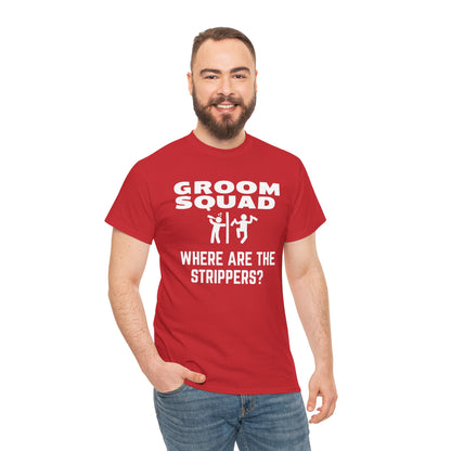 Groom Squad – Where Are the Strippers T-Shirt