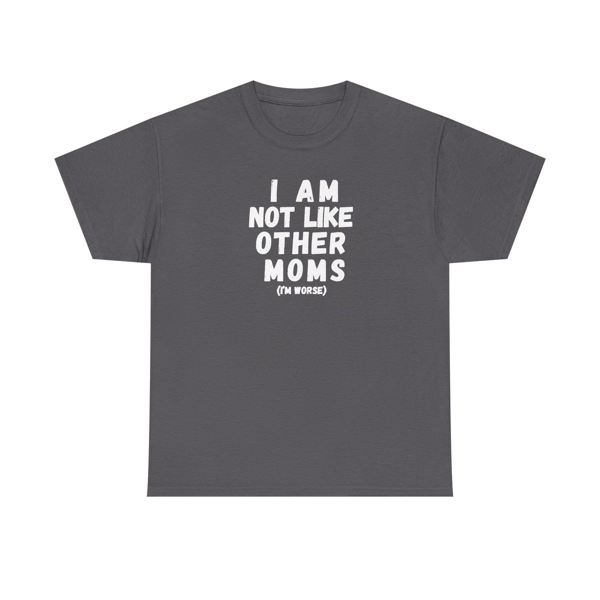 I Am Not Like Other Moms T-Shirt
