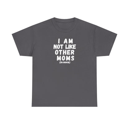 I Am Not Like Other Moms T-Shirt