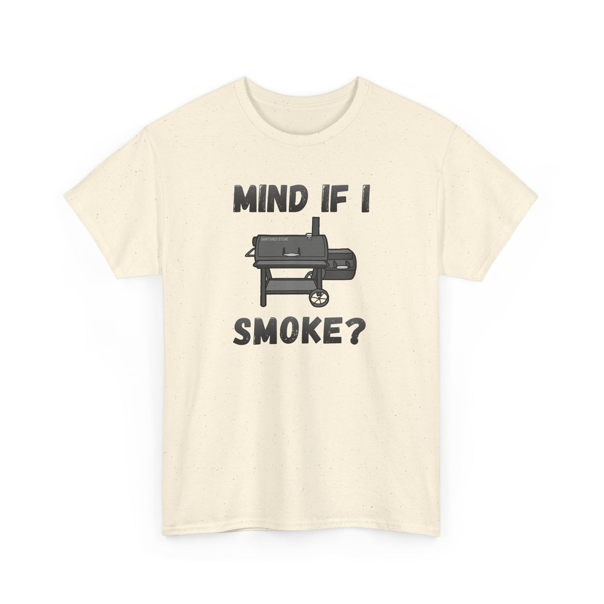 Grill T-Shirt — "Mind If I Smoke?" BBQ Smoker Tee for Grill Masters