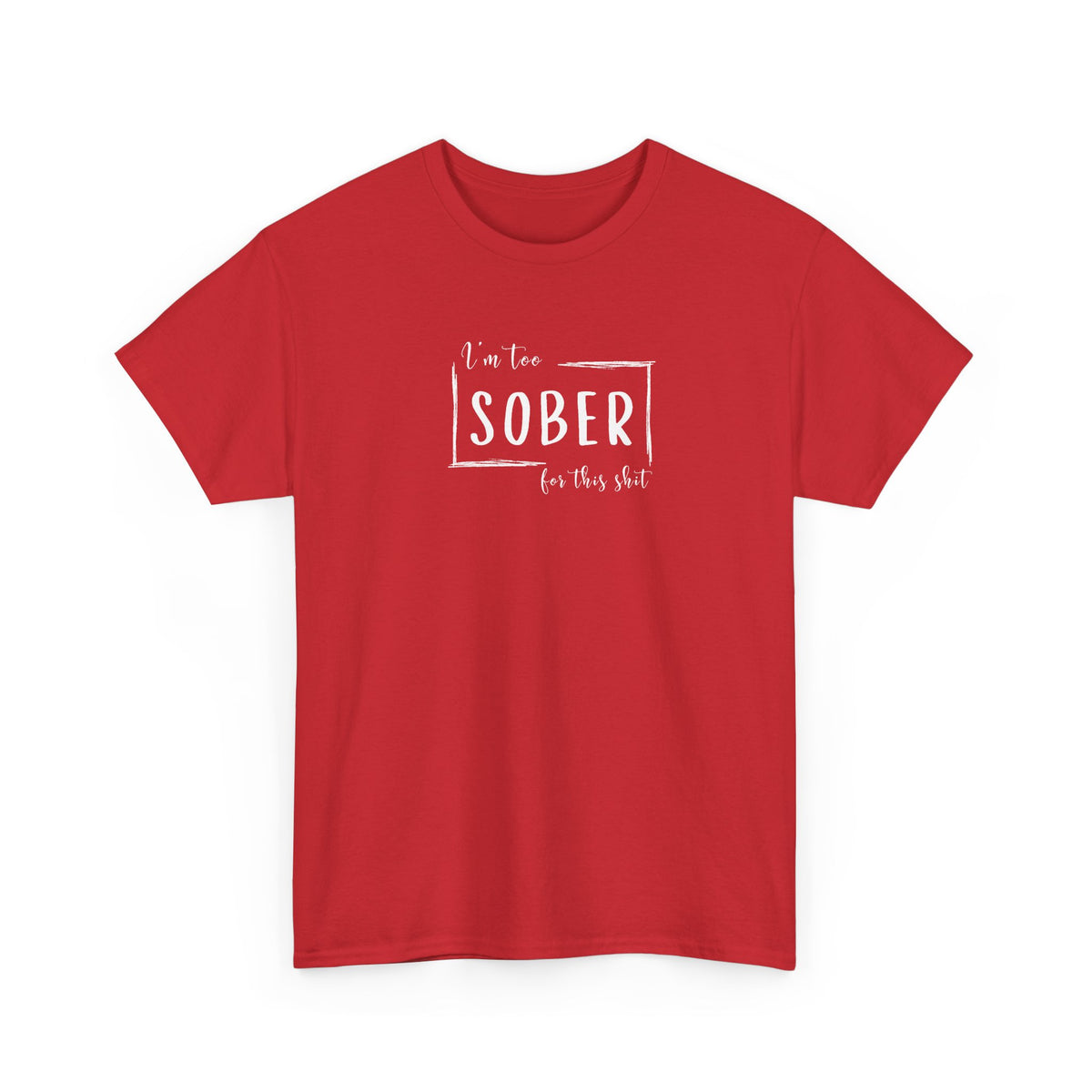 I'm too SOBER for this shit T-Shirt