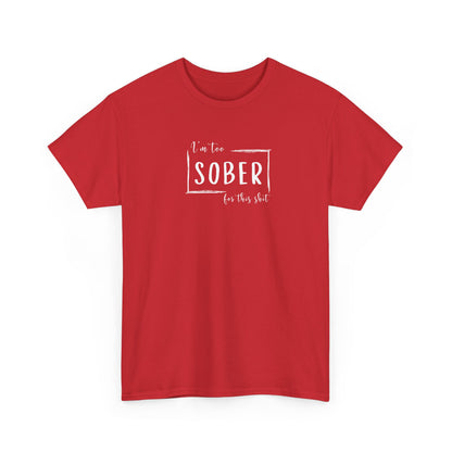 I'm too SOBER for this shit T-Shirt