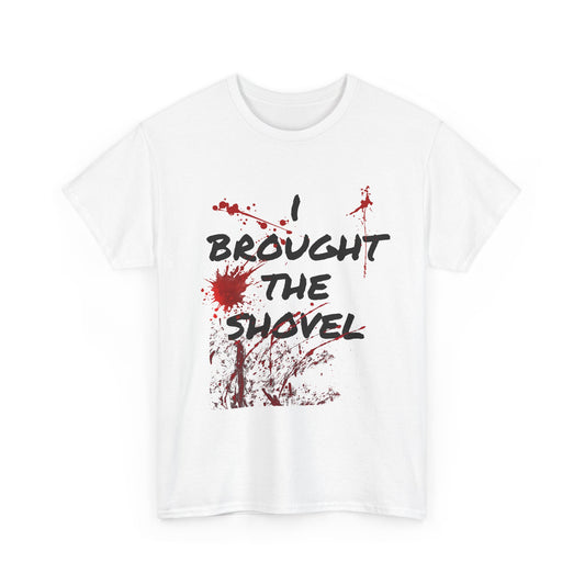 I Brought the Shovel  T-Shirt