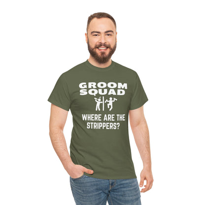 Groom Squad – Where Are the Strippers T-Shirt