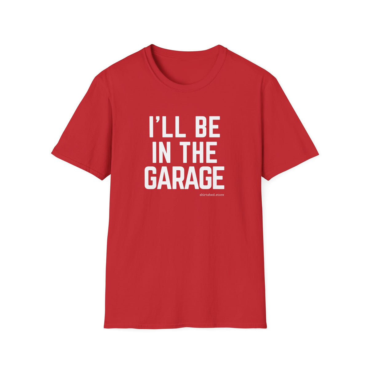 I’ll Be in the Garage T-shirt