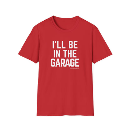 I’ll Be in the Garage T-shirt