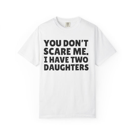 You Don’t Scare Me, I Have Two Daughters