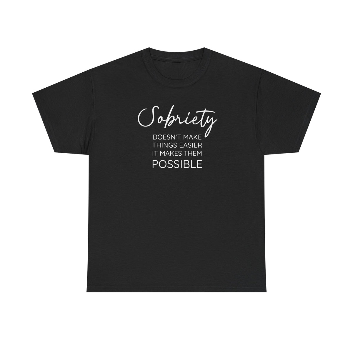 Sobriety doesn't make things easier it makes them possible