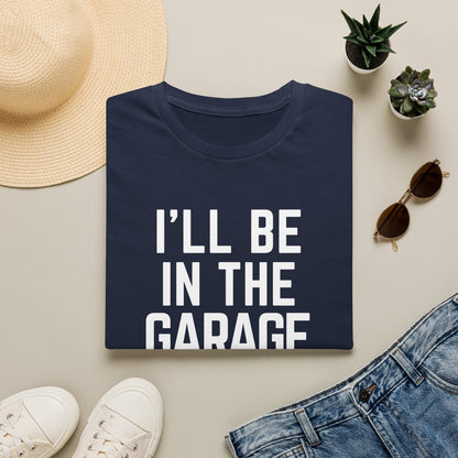 I’ll Be in the Garage T-shirt