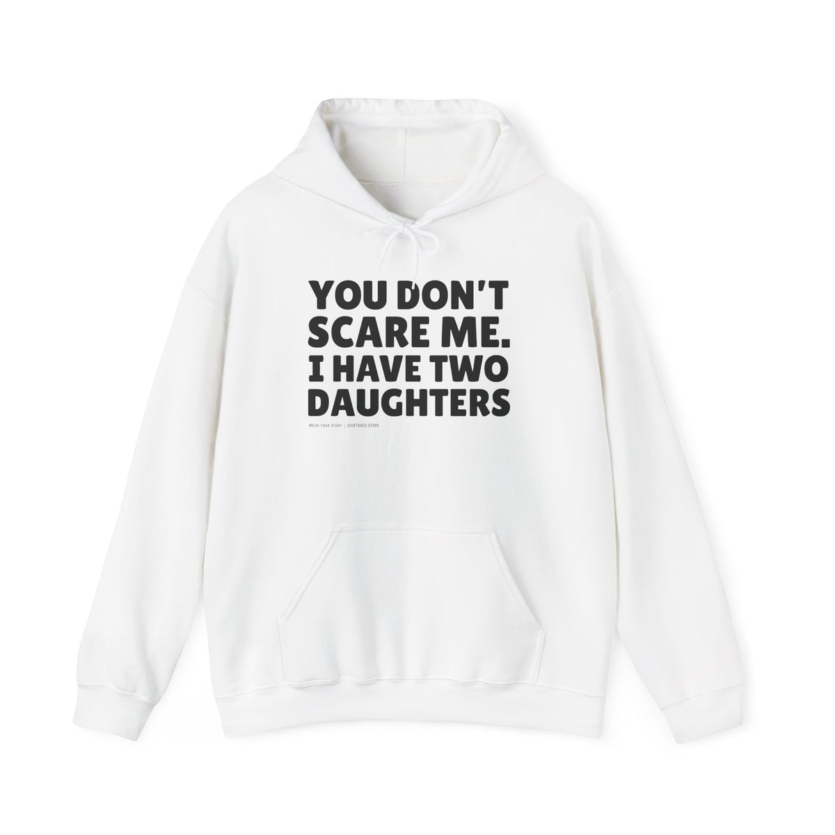 You Don't Scare Me, I Have Two Daughters Hoodie