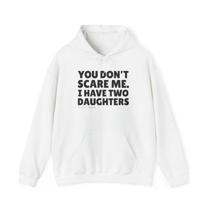 You Don't Scare Me, I Have Two Daughters Hoodie
