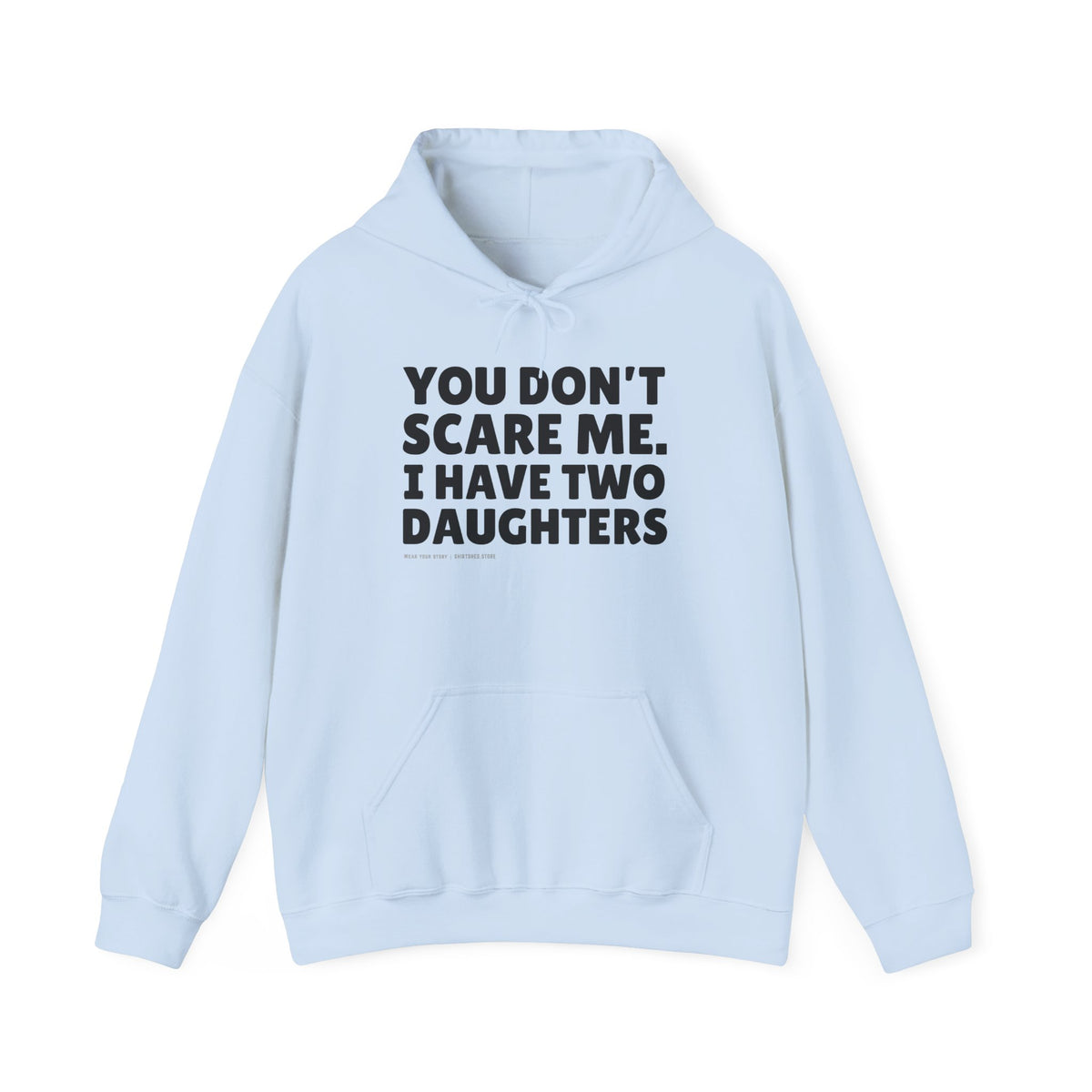 You Don't Scare Me, I Have Two Daughters Hoodie