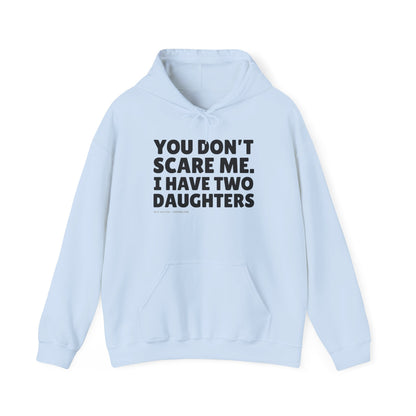 You Don't Scare Me, I Have Two Daughters Hoodie