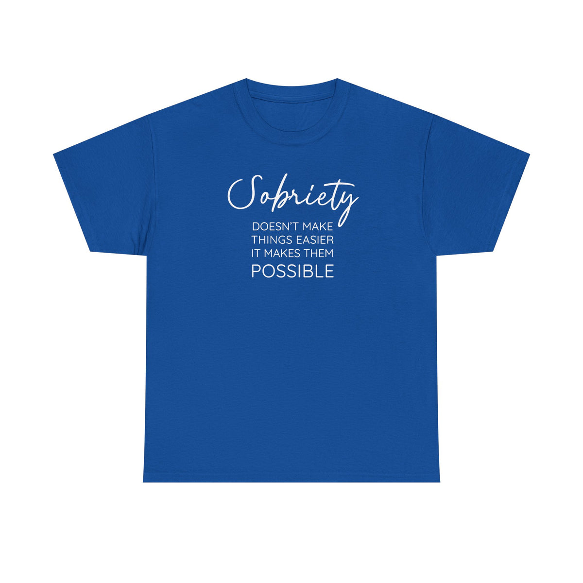 Sobriety doesn't make things easier it makes them possible