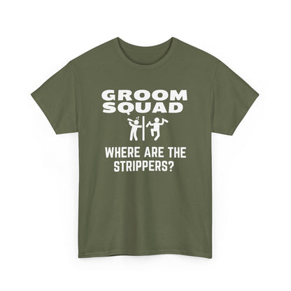 Groom Squad – Where Are the Strippers T-Shirt